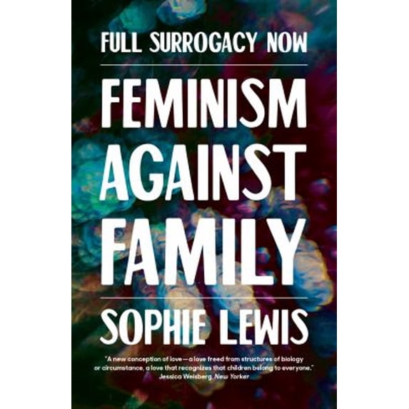 Pre-Owned Full Surrogacy Now : Feminism Against Family (Paperback) 9781786637307