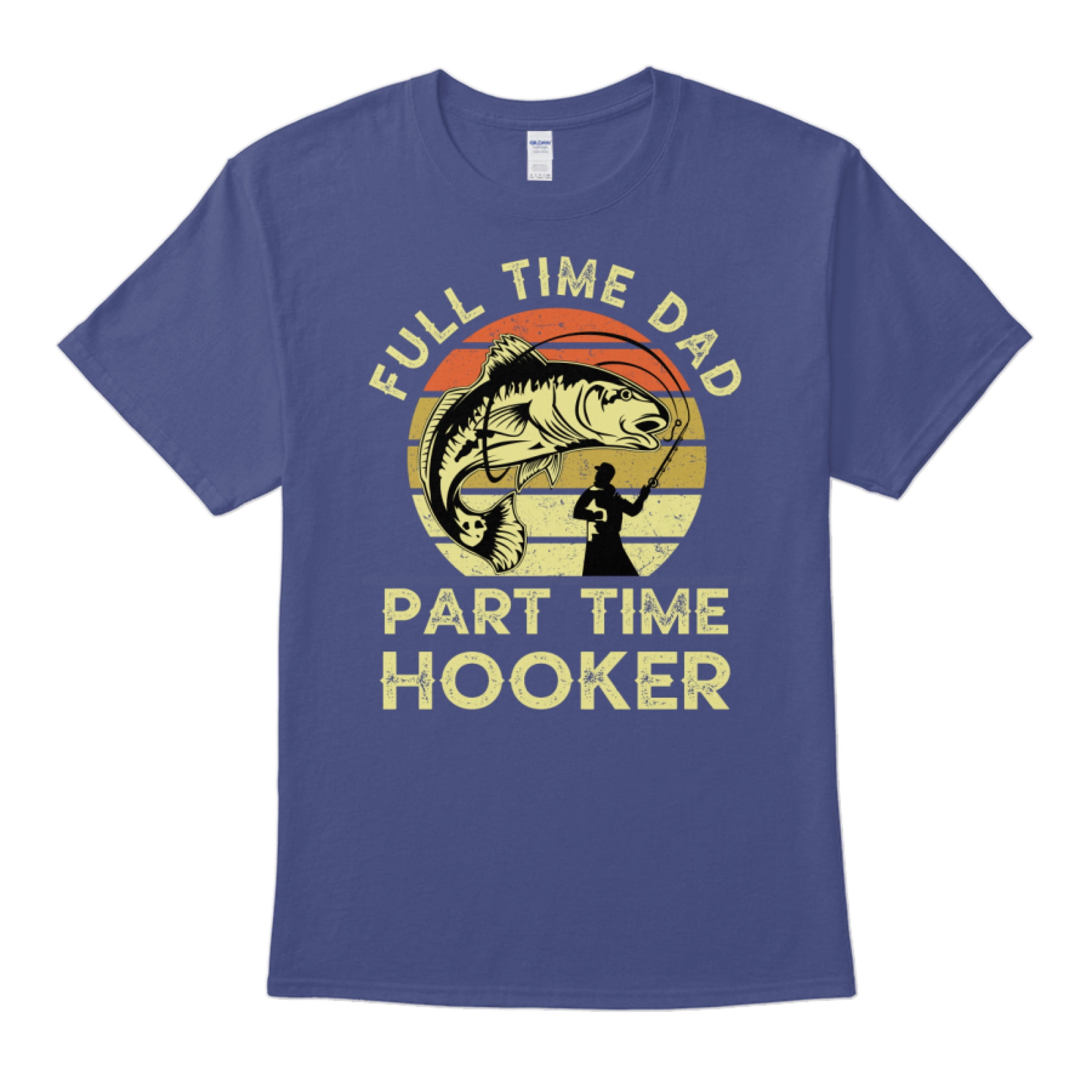 Full Time Dad Part Time Hooker Funny Bass Fish Daddy Jokes T-Shirt