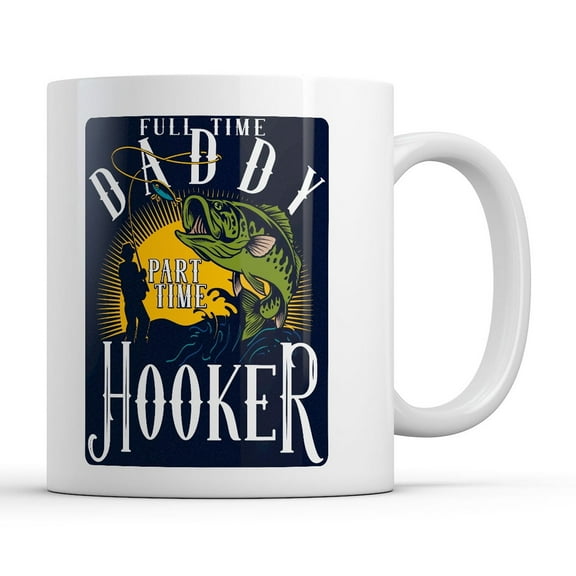 Full Time Daddy Part Time Hooker Mug Funny Sarcastic Graphic Novelty Coffee Cup