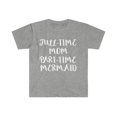 thumbnail image 1 of Full Time Mom Part-Time Mermaid Unisex T-shirt S-3XL, 1 of 2