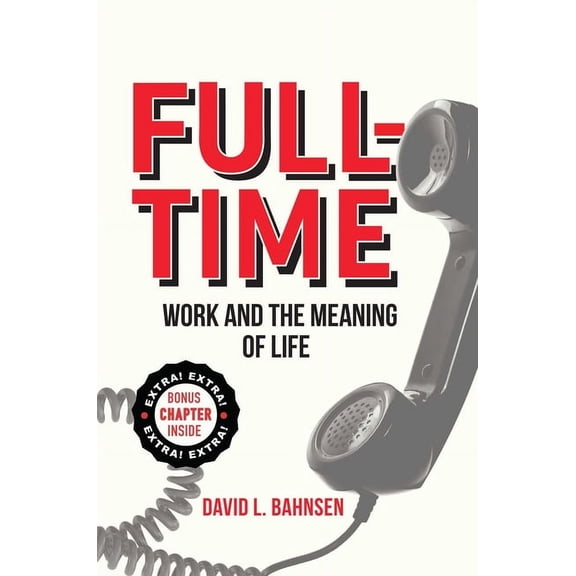 Full-Time: Work and the Meaning of Life, (Paperback)