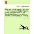 thumbnail image 1 of A Full and True Account of an Horrid ... Robbery, Committed on Epping-Forest, Upon the Body of the Cambridge Coach. in a Letter to M(artin) F(olkes) E Paperback, 1 of 1