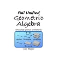 thumbnail image 1 of Pre-Owned Full Unified Geometric Algebra: Amazing Spatial Arithmetic (Paperback) 1086371690 9781086371697, 1 of 1