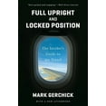 thumbnail image 1 of Full Upright and Locked Position: The Insider's Guide to Air Travel, (Paperback), 1 of 1