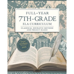 Full-Year 7th Grade Classical Curriculum Full-Year 7th Grade ELA Curriculum: : Classical Socratic Method and Project-Based Learning for Homeschoolers, (Paperback)
