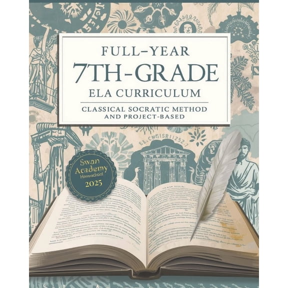 Full-Year 7th Grade Classical Curriculum Full-Year 7th Grade ELA Curriculum: : Classical Socratic Method and Project-Based Learning for Homeschoolers, (Paperback)