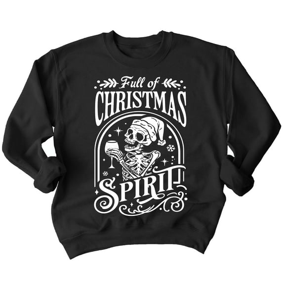 Full of Christmas Spirit Funny Skeleton Holiday Season Shirt Crewneck Sweatshirt, S, Black