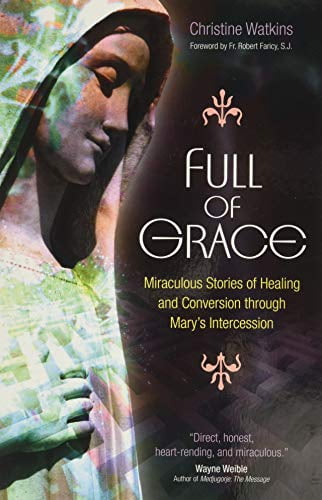 Pre-Owned Full of Grace: Miraculous Stories of Healing and Conversion Through Mary's Intercession (Paperback) 1594712263 9781594712265