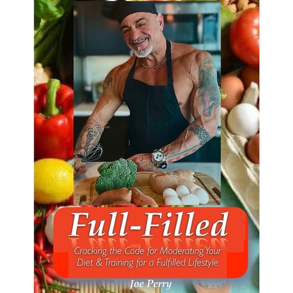 FullFilled: Cracking the Code for Moderating Your Diet and Training for a FullFilled Lifestyle, (Paperback)
