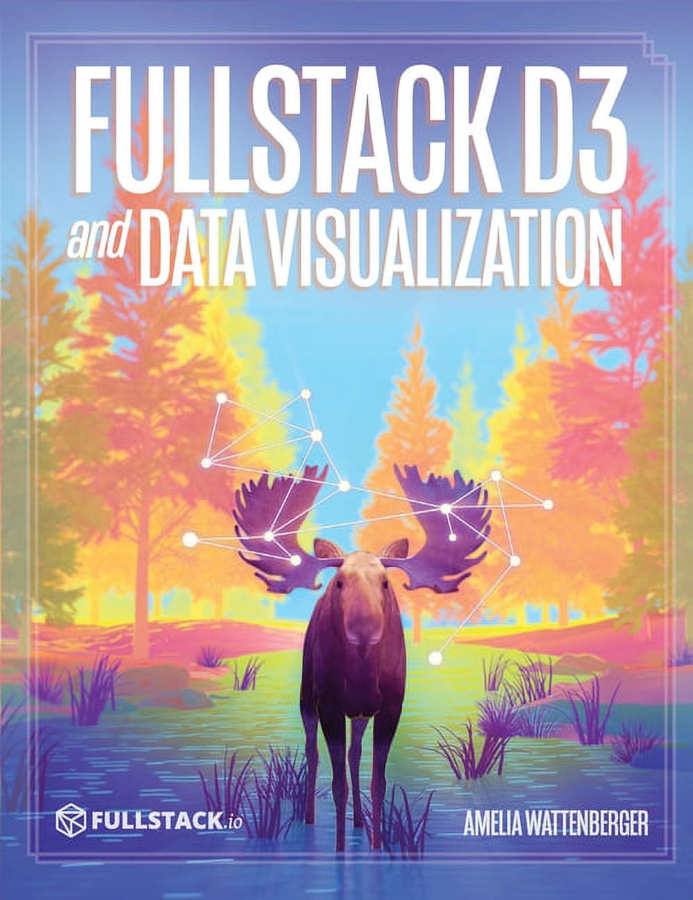 Fullstack D3 and Data Visualization: Build beautiful data ...