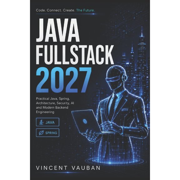 Fullstack Dev 2027 for Java Tech: Practical Java, Spring, Architecture, Security, AI and Modern Backend Engineering, (Paperback)