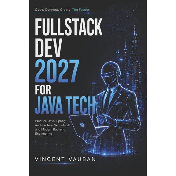 Fullstack Dev 2027 for Java Tech: Practical Java, Spring, Architecture, Security, AI and Modern Backend Engineering, (Paperback)