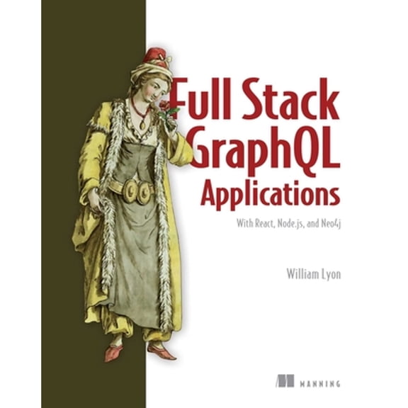 Pre-Owned Full Stack Graphql Applications: With React, Node.Js, and Neo4j (Paperback) 1617297038 9781617297038