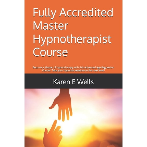 Fully Accredited Master Hypnotherapist Course: Become a Master of Hypnotherapy with this Advanced Age Regression Course., (Paperback)