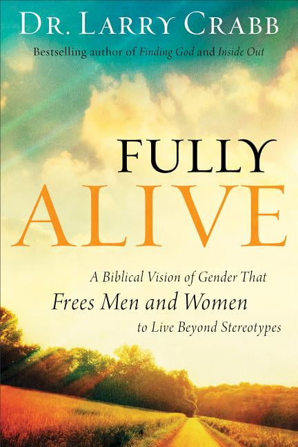 Fully Alive : A Biblical Vision of Gender That Frees Men and Women to ...