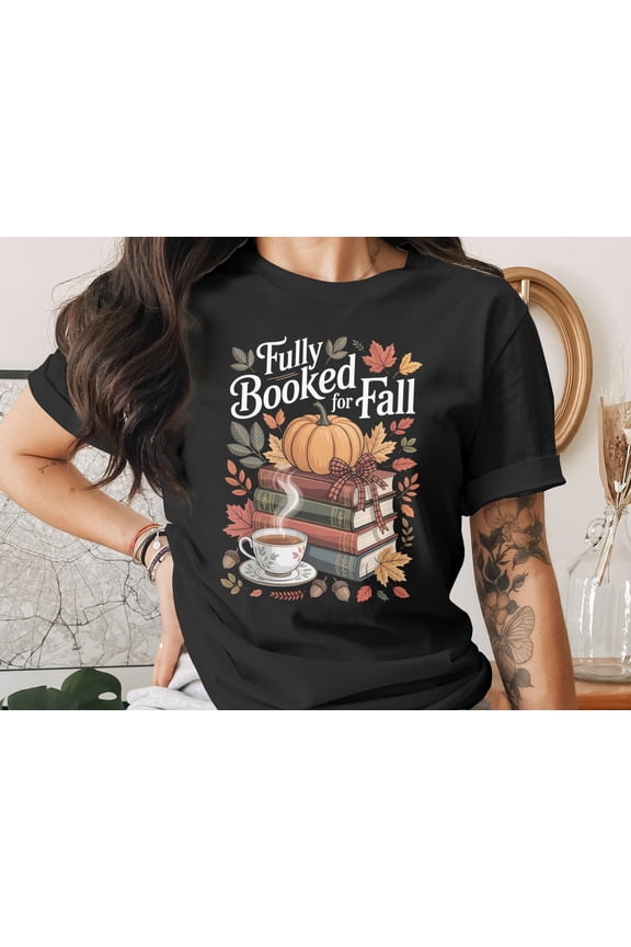 Fully Booked for Fall T-Shirt, Sweatshirt, Hoodie, Unisex Trending Autumn Design, Cozy Fall Apparel, Pumpkin, Tea, Books Stack, Unisex