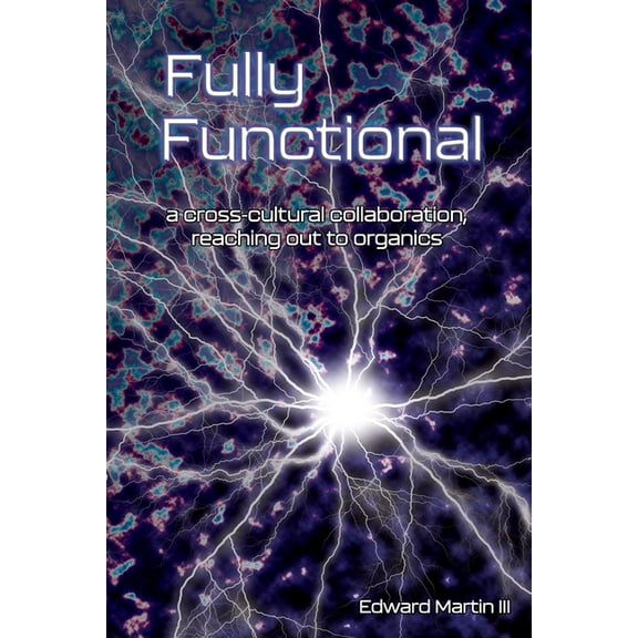 Fully Functional : A Cross-Cultural Collaboration, Reaching out to Organics (Paperback)