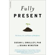 Pre-Owned Fully Present: The Science, Art and Practice of Mindfulness by Susan L. Smalley and Diana Winston (Paperback), Textbooks, English