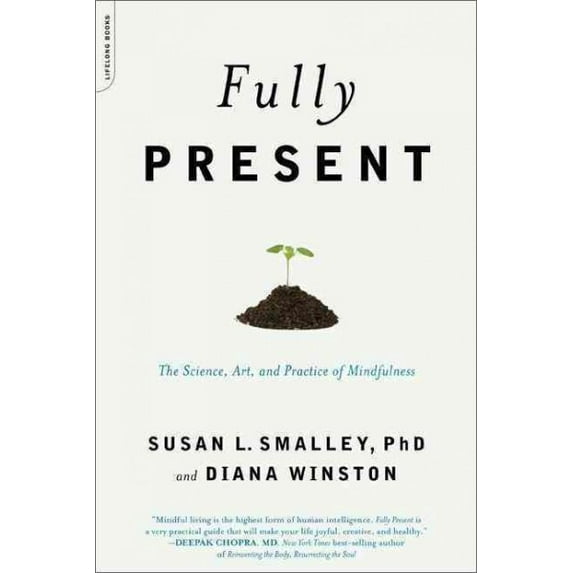 Pre-Owned Fully Present : The Science, Art and Practice of Mindfulness, Paperback by Smalley, Susan; Winston, Diana, ISBN 0738213241, ISBN-13 9780738213248