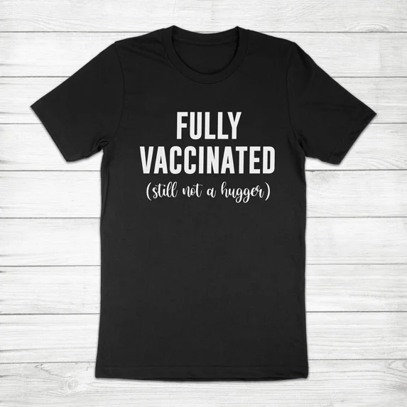 Fully Vaccinated Still Not A Hugger Personal Space Humor Unisex T-Shirt, up to size 5XL