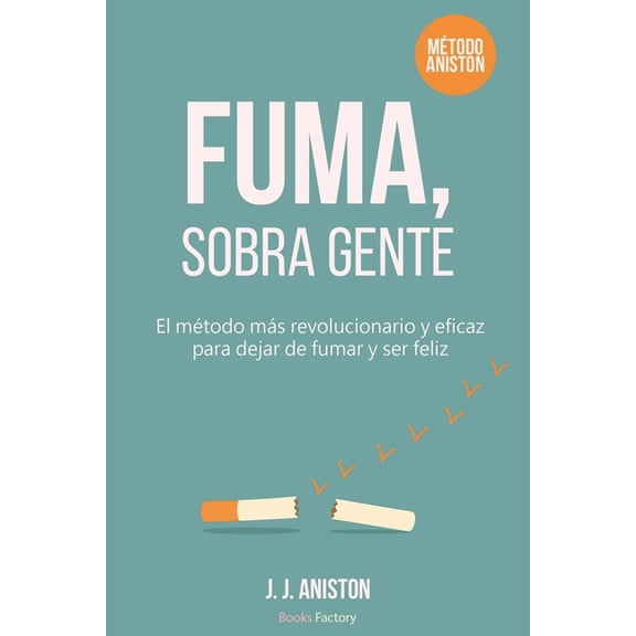 Fuma, sobre gente: El mtodo ms revolucionario y eficaz para dejar de fumar y ser feliz, (Paperback)