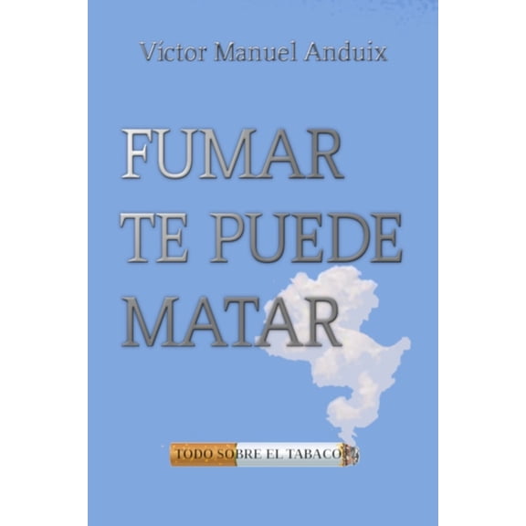 Fumar te puede matar : Todo sobre el tabaco (Paperback)