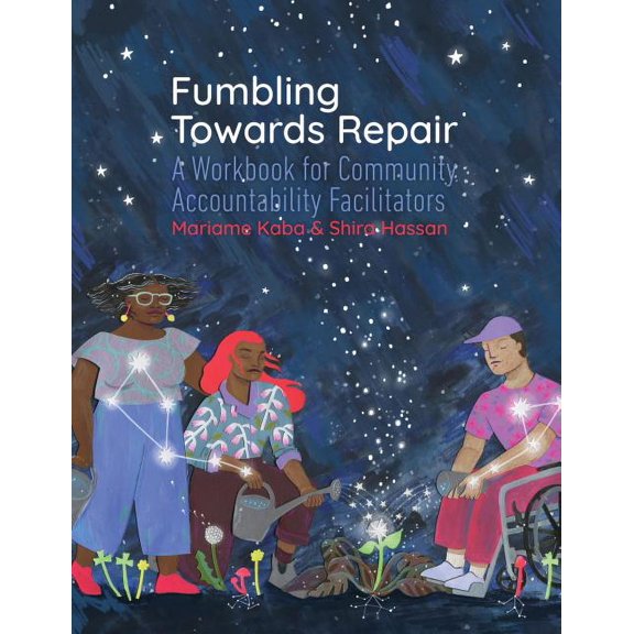 Fumbling Towards Repair: A Workbook for Community Accountability Facilitators, (Paperback)