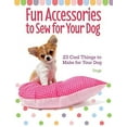 thumbnail image 1 of Pre-Owned Fun Accessories to Sew for Your Dog: 23 Cool Things to Make for Your Dog (Paperback) 1621871797 9781621871798, 1 of 1