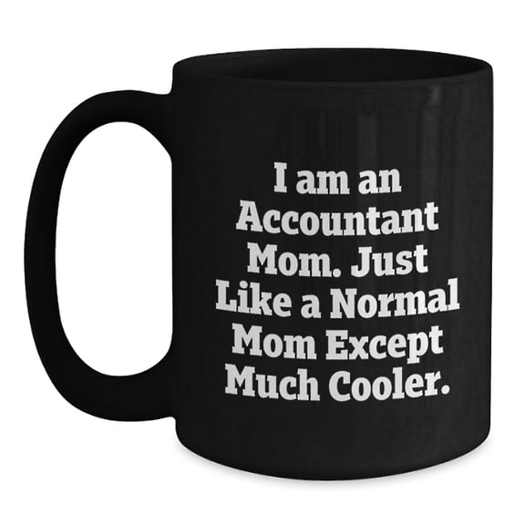 Fun Accountant Mom Gifts for Christmas - Black Ceramic Coffee Mug, Funny Quote for Accountant Friends, Coworker Gifts from Husband - 11oz or 15oz
