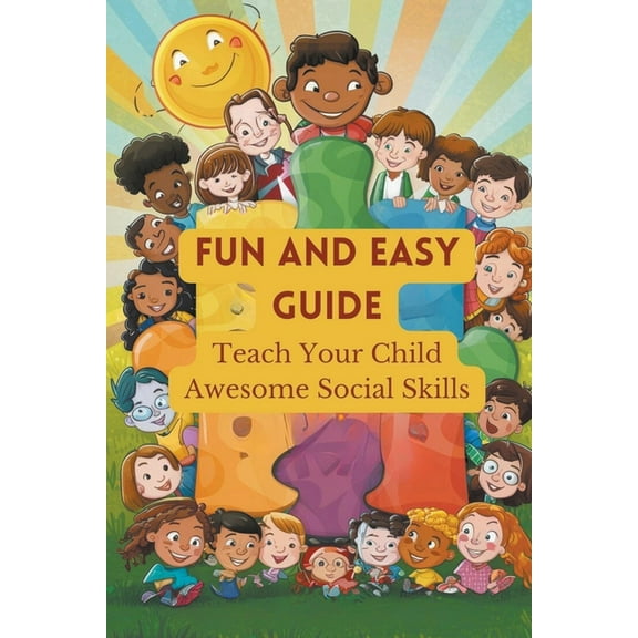Fun And Easy Guide: Teach Your Child Awesome Social Skills (Paperback)