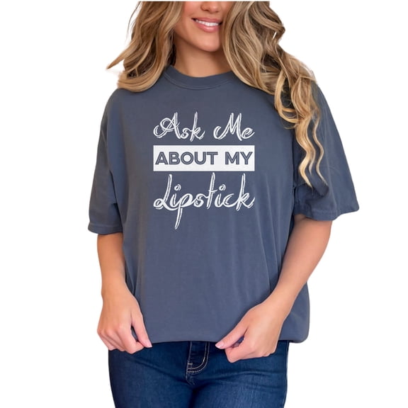 Fun Ask Me About My Lipstick, Denim Comfort Colors T-Shirt, Medium