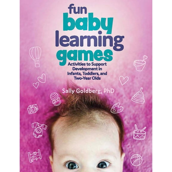 Fun Baby Learning Games: Activities to Support Development in Infants, Toddlers, and Two-Year-Olds (Paperback)