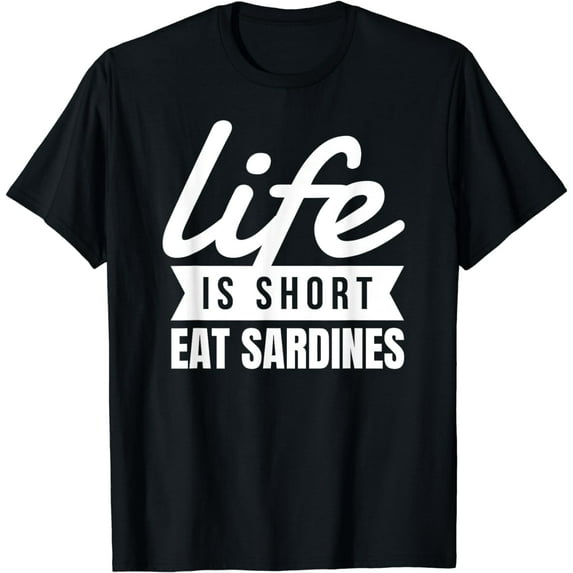 Fun Canned Food Life Is Short Eat Sardines Food Lover T-Shirt