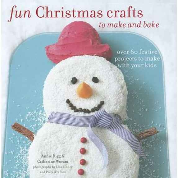 Fun Christmas Crafts to Make and Bake : Over 60 Festive Projects to Make with Your Kids (Hardcover)