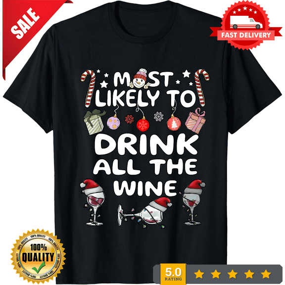 Fun Christmas Holiday T-Shirt Most Likely to Drink All the Wine Graphic Tee Funny Christmas Party Shirt, LIMITED EDITION-TH66360