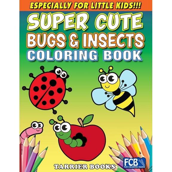 Fun Coloring Books - By Tarrier Books Super Cute Bugs & Insects Coloring Book: Especially for little kids!!!, Book 8, (Paperback)