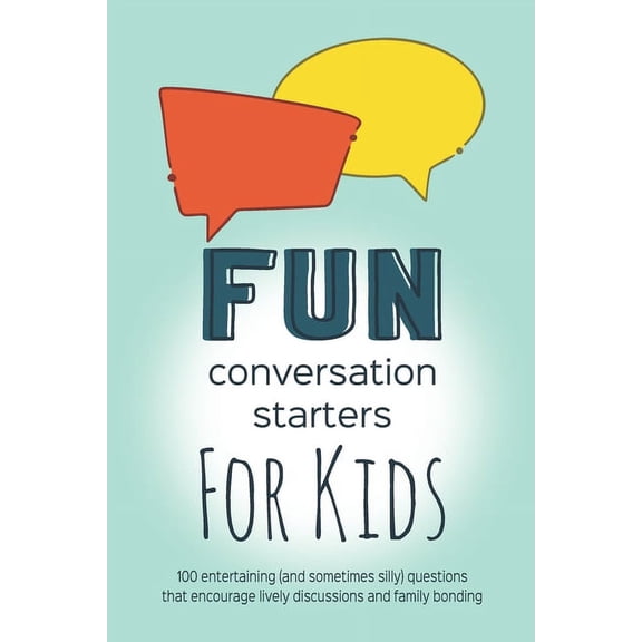 Fun Conversation Starters for Kids: Entertaining Questions that Encourage Family Bonding, Lively Discussions and Imagina, (Paperback)