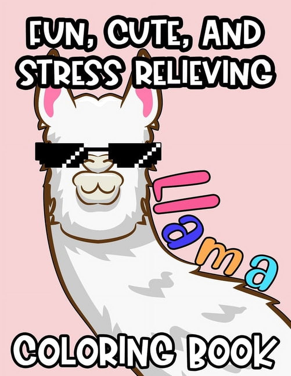 Fun, Cute And Stress Relieving Llama Coloring Book: Adorable Llama Designs And Illustrations To Color, Fun Coloring Shee, (Paperback)