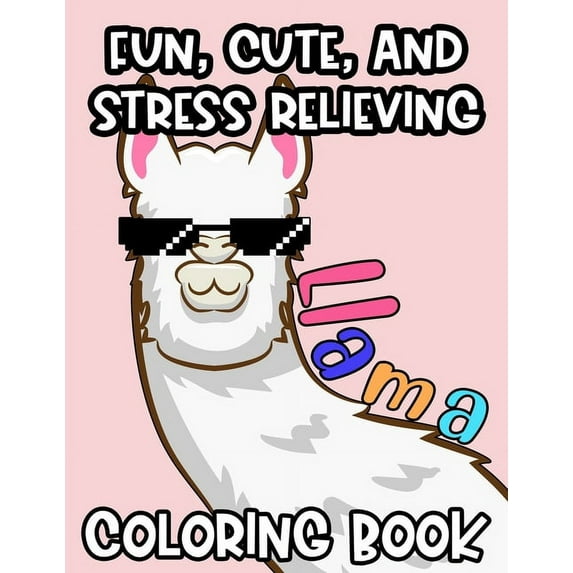 Fun, Cute And Stress Relieving Llama Coloring Book: Adorable Llama Designs And Illustrations To Color, Fun Coloring Shee, (Paperback)