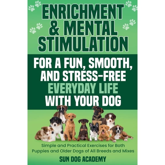 Fun Dog Training Enrichment & Mental Stimulation for a Fun, Smooth, and Stress-Free Everyday Life with Your Dog: Simple and Practical, Book 2, (Paperback)