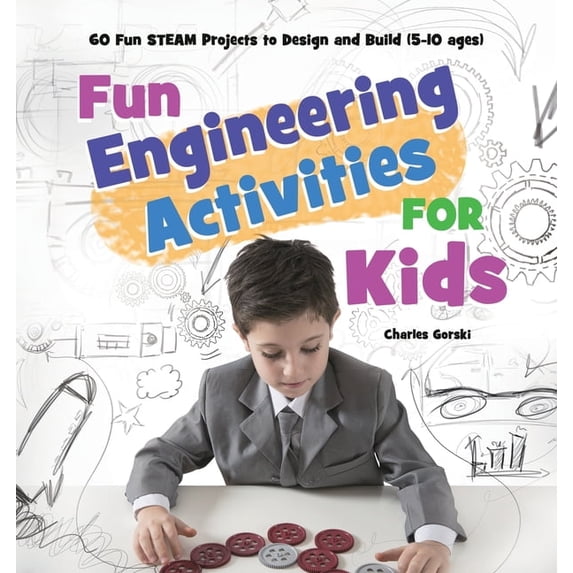 Fun Engineering Activities for Kids: 60 Fun STEAM Projects to Design ...