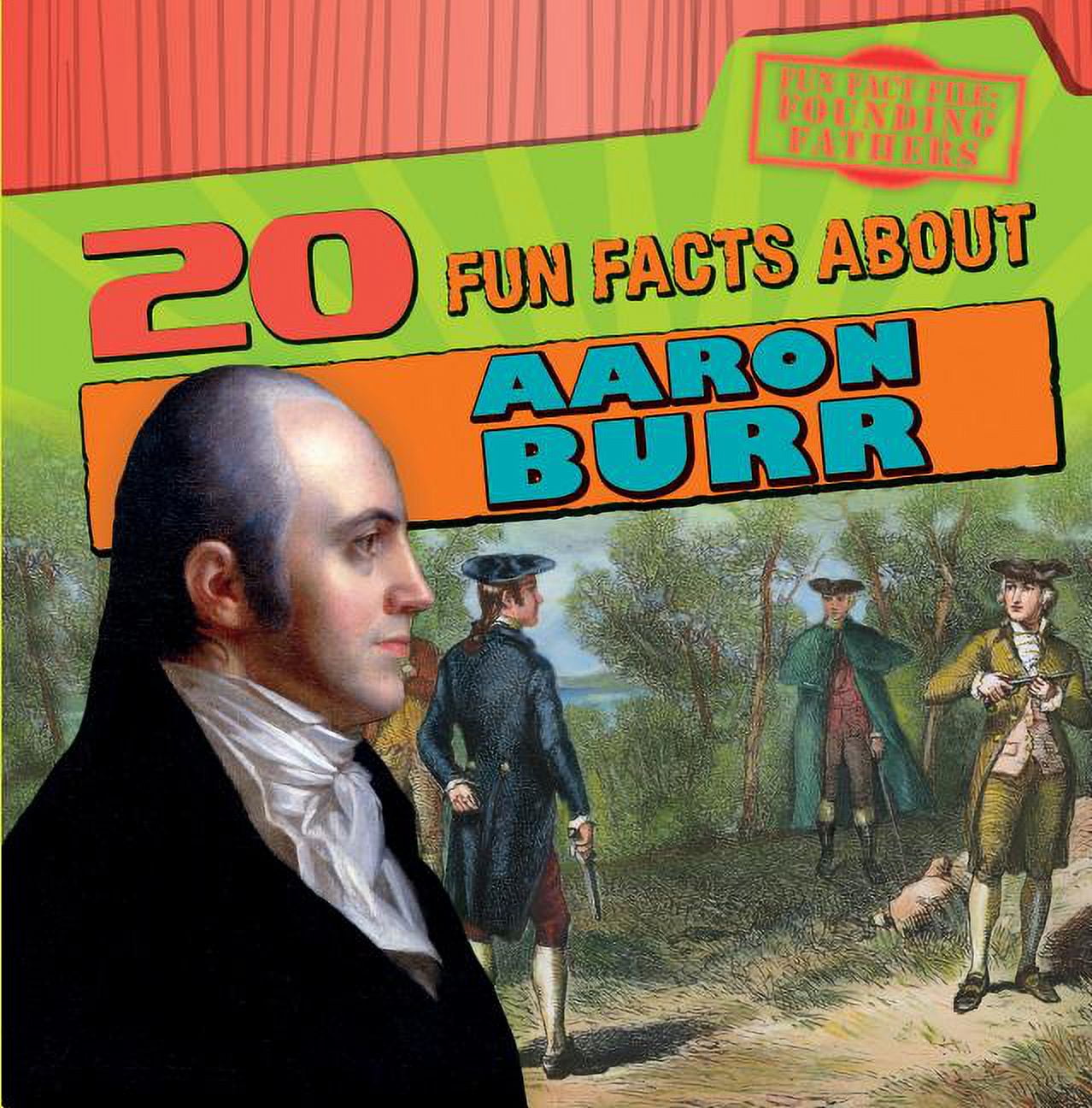 Fun Fact File: Founding Fathers: 20 Fun Facts about Aaron Burr