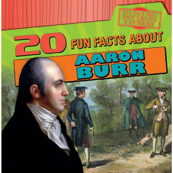 Fun Fact File: Founding Fathers: 20 Fun Facts about Aaron Burr (Paperback)