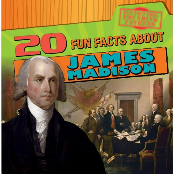 Fun Fact File: Founding Fathers 20 Fun Facts about James Madison, (Paperback)