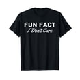 thumbnail image 1 of Fun Fact I Don't Care | Funny Saying Sarcastic Humor | Funny T-Shirt, 1 of 5