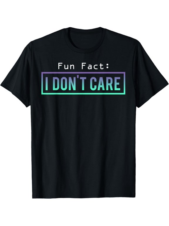 Fun Fact: I Don't Care T-Shirt