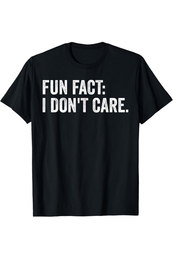 Fun Fact: I Don't Care.Women Men Funny Saying Sarcastic T-Shirt