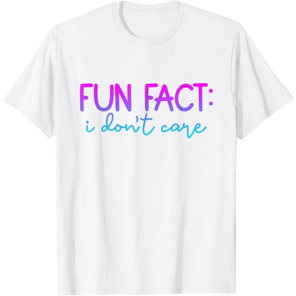 Fun Fact: I Don't Care Women Men Funny Saying Sarcastic T-Shirt