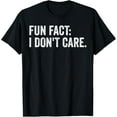 thumbnail image 1 of Fun Fact: I Don't Care.Women Men Funny Saying Sarcastic T-Shirt, 1 of 4
