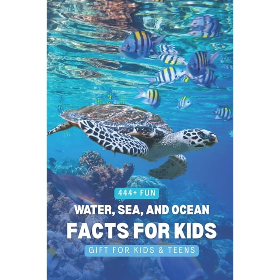 Fun Facts for Kids 6-8 444+ Fun Water, Sea, and Ocean Facts for Kids: Dive into Amazing Marine Life, Cool Waves, and Fascinating Ocean Trivia!:, (Paperback)